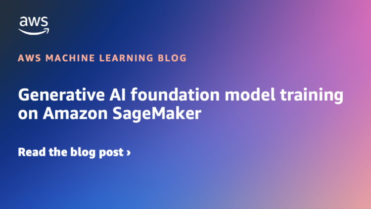 Generative AI basis mannequin coaching on Amazon SageMaker